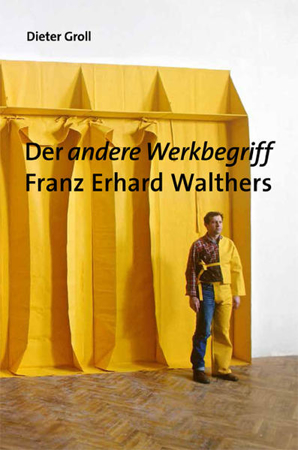 Bild zu Dieter Groll. Der andere Werkbegriff Franz Erhard Walthers von Posthofen, Christian (Hrsg.)