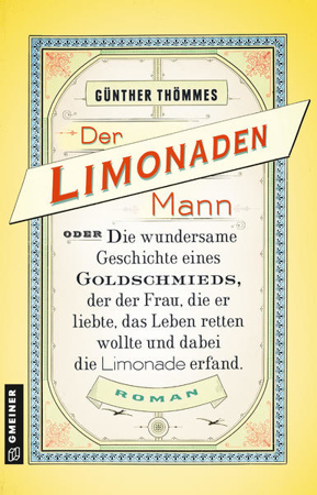 Bild zu Der Limonadenmann oder Die wundersame Geschichte eines Goldschmieds, der der Frau, die er liebte, das Leben retten wollte und dabei die Limonade erfand von Thömmes, Günther