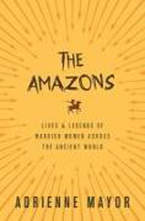 Bild zu The Amazons: Lives and Legends of Warrior Women Across the Ancient World von Mayor, Adrienne