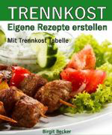 Bild zu Trennkost - Eigene Rezepte erstellen (eBook) von Becker, Birgit