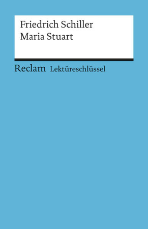 Bild zu Lektüreschlüssel zu Friedrich Schiller: Maria Stuart von Pelster, Theodor