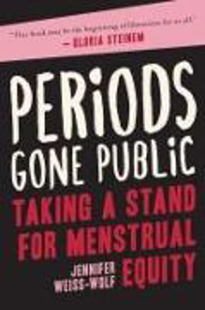 Bild zu Periods Gone Public: Taking a Stand for Menstrual Equity von Weiss-Wolf, Jennifer