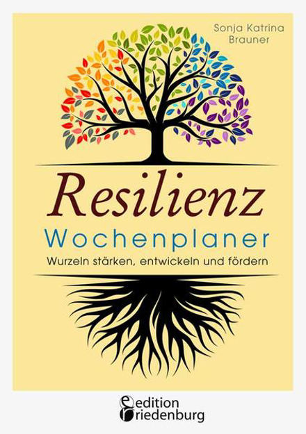 Bild zu Resilienz Wochenplaner - Wurzeln stärken, entwickeln und fördern von Brauner, Sonja Katrina