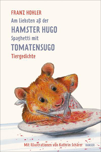 Bild zu Am liebsten aß der Hamster Hugo Spaghetti mit Tomatensugo von Hohler, Franz 