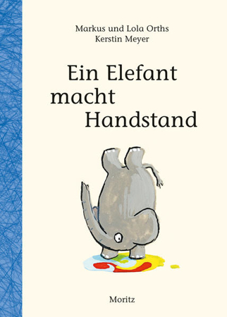 Bild zu Ein Elefant macht Handstand von Orths, Markus 