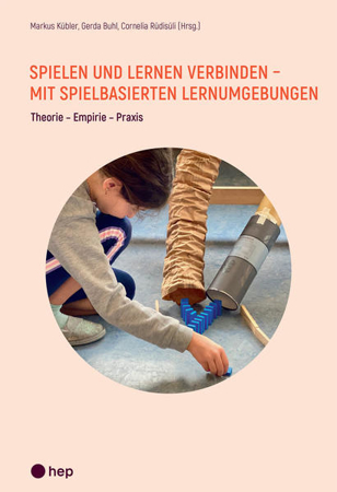 Bild zu Spielen und Lernen verbinden - mit spielbasierten Lernumgebungen von Kübler, Markus 
