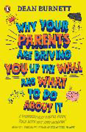 Bild zu Why Your Parents Are Driving You Up the Wall and What To Do About It von Burnett, Dean