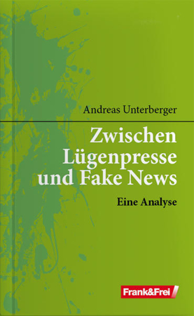 Bild zu Zwischen Lügenpresse und Fake News von Unterberger, Andreas