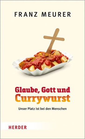 Bild zu Glaube, Gott und Currywurst von Meurer, Franz