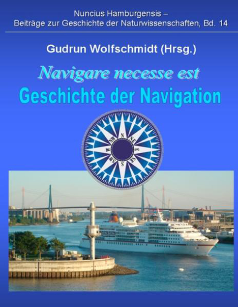 Bild zu Navigare necesse est - Geschichte der Navigation von Wolfschmidt, Gudrun (Hrsg.)