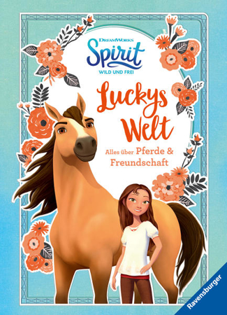 Bild zu Dreamworks Spirit Wild und Frei: Luckys Welt. Alles über Pferde und Freundschaft von DreamWorks Animation L.L.C. (Illustr.) 