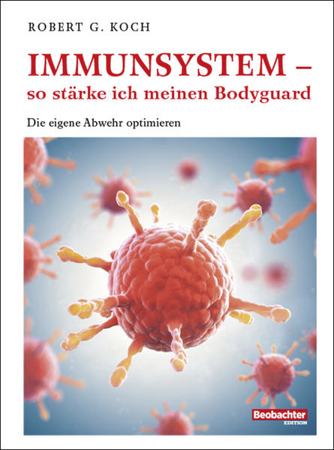 Bild zu Immunsystem - so stärke ich meinen Bodyguard von Koch, Robert G.