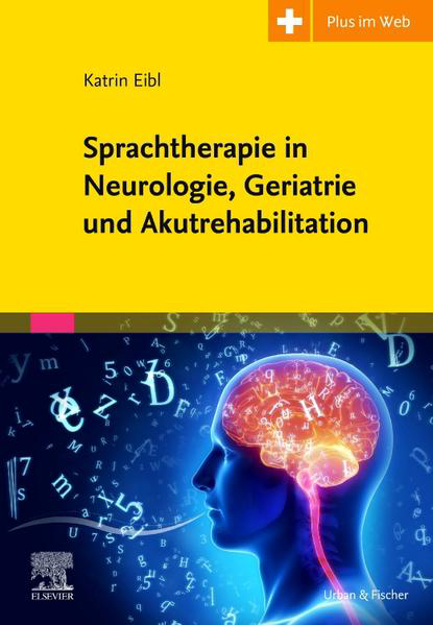 Bild zu Sprachtherapie in Neurologie, Geriatrie und Akutrehabilitation von Eibl, Katrin 