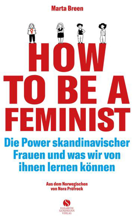 Bild zu How To Be A Feminist - Die Power skandinavischer Frauen und was wir von ihnen lernen können von Breen, Marta 