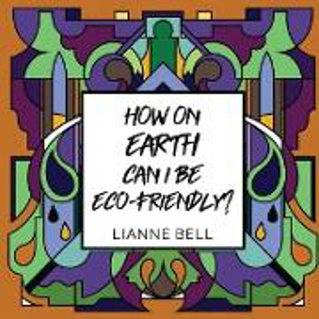 Bild zu How on earth can I be eco-friendly? von Bell, Lianne