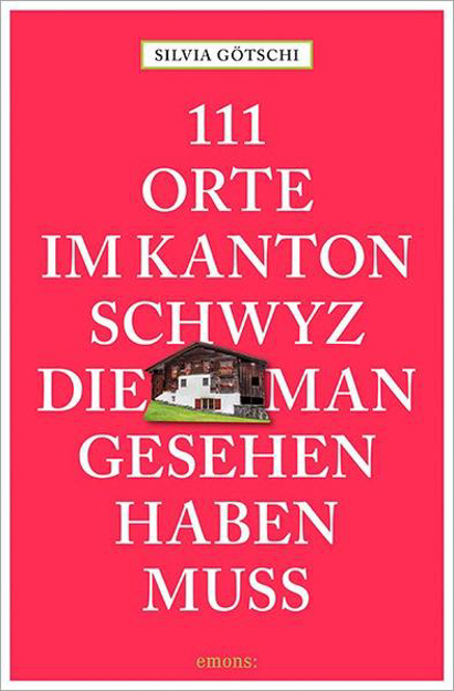 Bild zu 111 Orte im Kanton Schwyz, die man gesehen haben muss von Götschi, Silvia