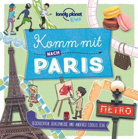 Bild zu Lonely Planet Kinderreiseführer Komm mit nach Paris (Lonely Planet Kids) von Planet, Lonely