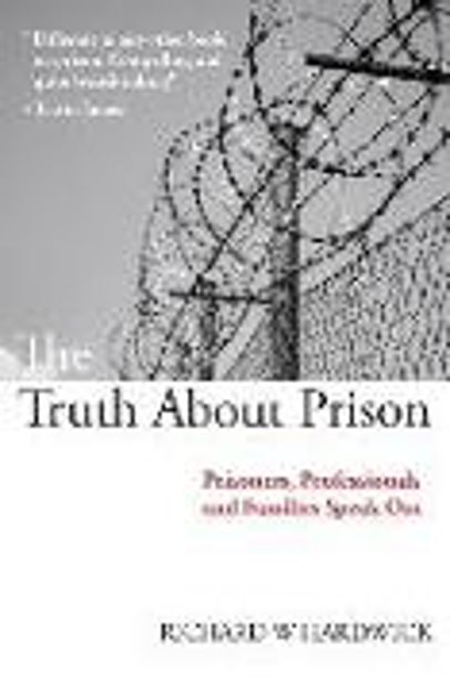 Bild zu The Truth about Prison: Prisoners, Professionals and Families Speak Out von Hardwick, Richard W.