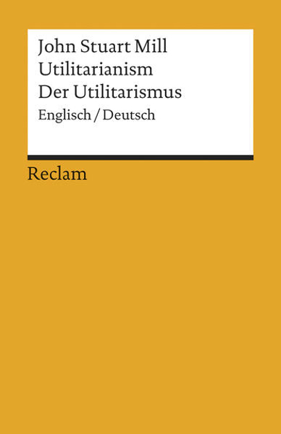 Bild zu Utilitarianism /Der Utilitarismus von Mill, John Stuart 