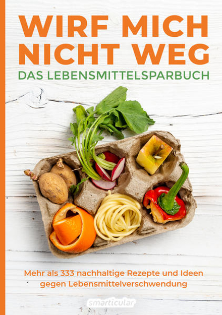 Bild zu Wirf mich nicht weg - Das Lebensmittelsparbuch von smarticular Verlag (Hrsg.)