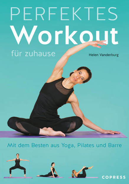 Bild zu Perfektes Workout für zuhause. Mit dem Besten aus Yoga, Pilates und Barre von Vanderburg, Helen