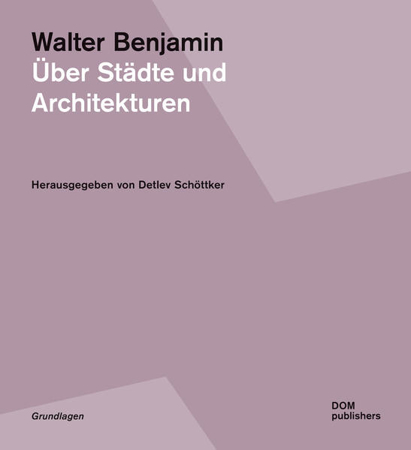Bild zu Walter Benjamin. Über Städte und Architekturen von Schöttker, Detlev (Hrsg.)