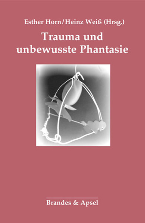 Bild zu Trauma und unbewusste Phantasie von Horn, Esther (Hrsg.) 