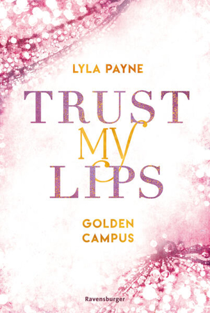 Bild zu Trust My Lips - Golden-Campus-Trilogie, Band 2 (Prickelnde New-Adult-Romance auf der glamourösen Golden Isles Academy. Für alle Fans von KISS ME ONCE.) von Payne, Lyla 