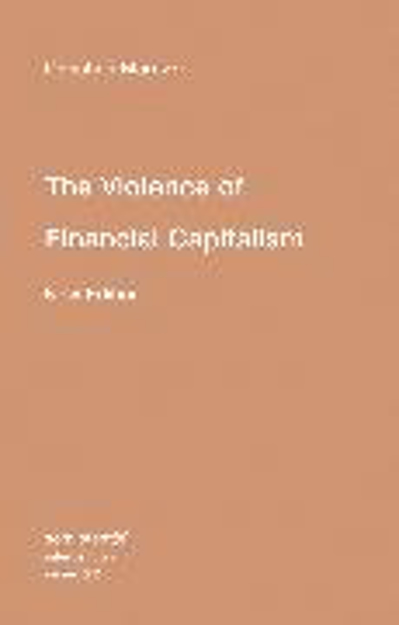 Bild zu The Violence of Financial Capitalism von Marazzi, Christian (Italian University School of Switzerland) 