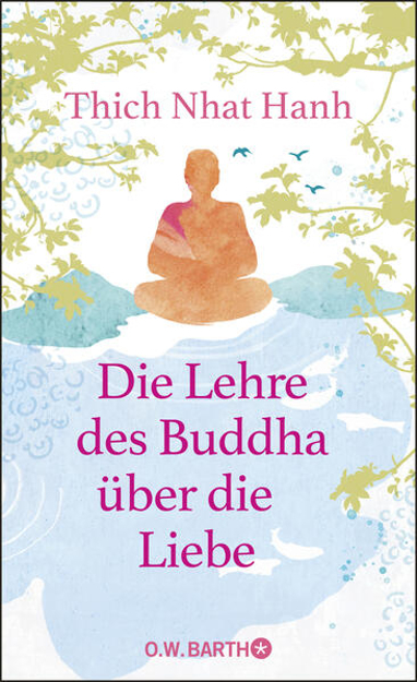 Bild zu Die Lehre des Buddha über die Liebe von Thich Nhat Hanh 