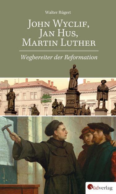 Bild zu John Wyclif, Jan Hus, Martin Luther: Wegbereiter der Reformation von Rügert, Walter