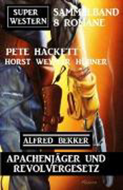 Bild zu Apachenjäger und Revolvergesetz: Super Western Sammelband 8 Romane (eBook) von Bekker, Alfred 