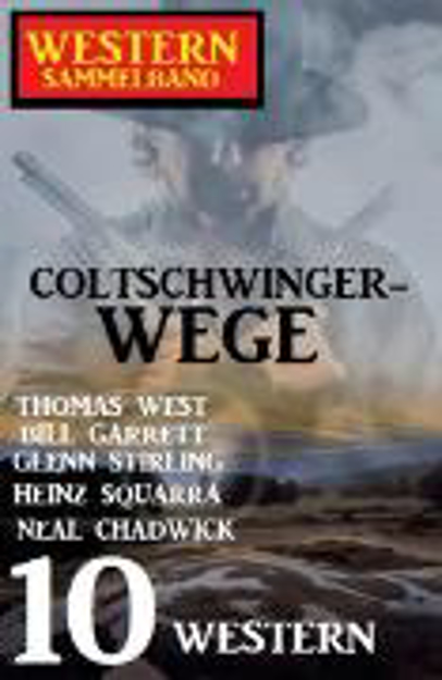 Bild zu Coltschwinger-Wege: Sammelband 10 Western (eBook) von Stirling, Glenn 