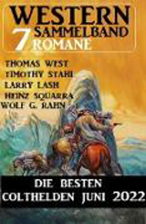 Bild zu Die besten Colthelden Juni 2022: Western Sammelband 7 Romane (eBook) von Stahl, Timothy 