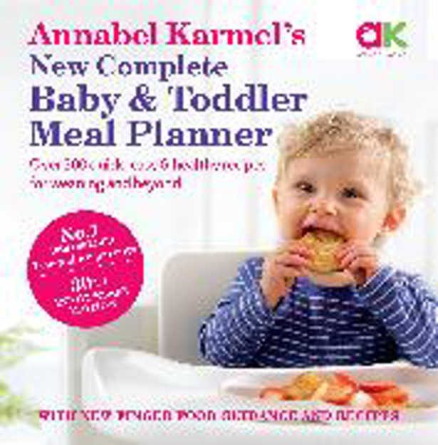Bild zu Annabel Karmel's New Complete Baby & Toddler Meal Planner: No.1 Bestseller with new finger food guidance & recipes von Karmel, Annabel