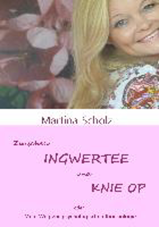Bild zu Zwischen Ingwertee und Knie OP von Scholz, Martina