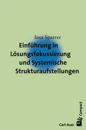 Bild zu Einführung in Lösungsfokussierung und Systemische Strukturaufstellungen von Sparrer, Insa