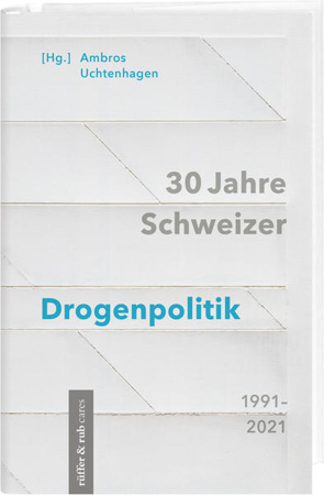 Bild zu 30 Jahre Schweizer Drogenpolitik 1991-2021 von Uchtenhagen, Ambros