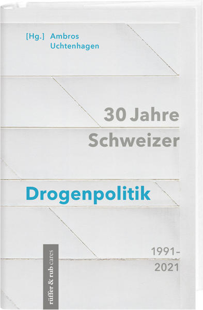 Bild von 30 Jahre Schweizer Drogenpolitik 1991-2021 von Uchtenhagen, Ambros