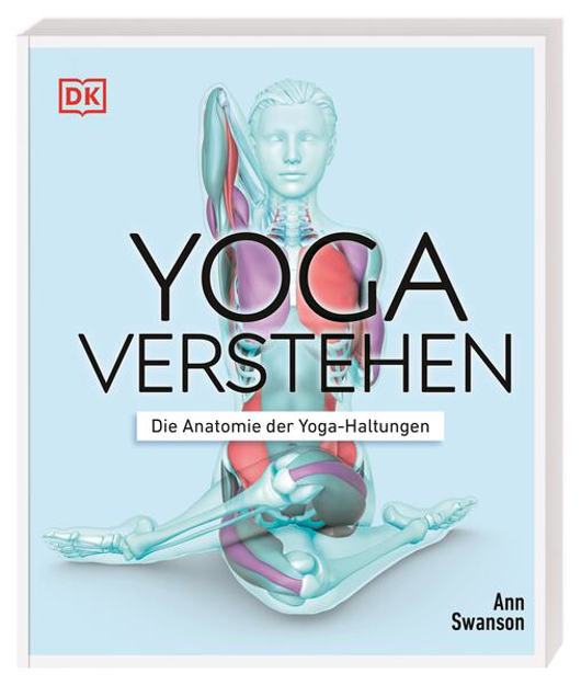 Bild zu Yoga verstehen - Die Anatomie der Yoga-Haltungen von Swanson, Ann