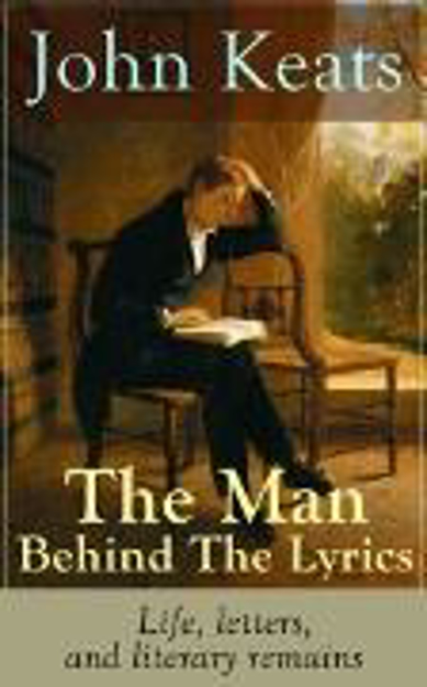 Bild zu John Keats - The Man Behind The Lyrics: Life, letters, and literary remains (eBook) von Keats, John