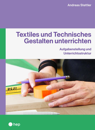 Bild zu Textiles und Technisches Gestalten unterrichten von Stettler, Andreas C.