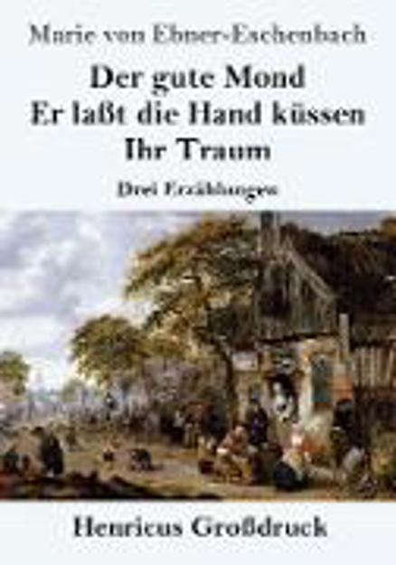 Bild zu Der gute Mond / Er laßt die Hand küssen / Ihr Traum (Großdruck) von Ebner-Eschenbach, Marie Von