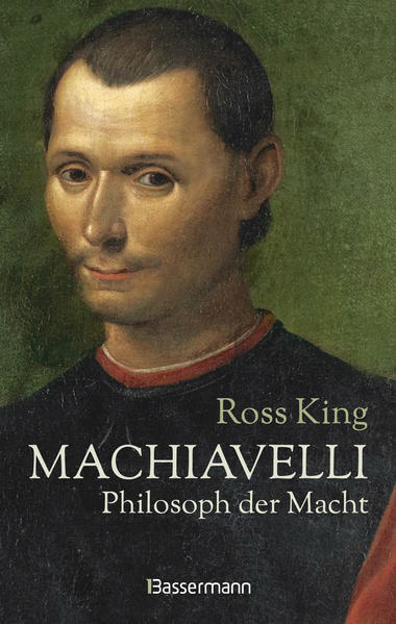 Bild zu Machiavelli - Philosoph der Macht von King, Ross 