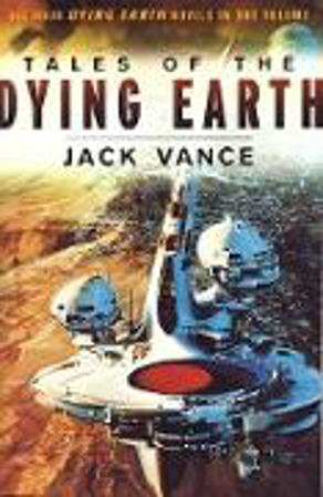 Bild zu Tales of the Dying Earth: Including 'The Dying Earth, ' 'The Eyes of the Overworld, ' 'Cugel's Saga, ' and 'Rhialto the Marvellous' von Vance, Jack