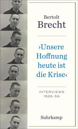 Bild zu »Unsere Hoffnung heute ist die Krise« Interviews 1926-1956 von Brecht, Bertolt 