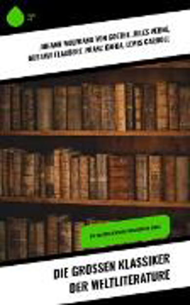 Bild zu Die großen Klassiker der Weltliterature (eBook) von Goethe, Johann Wolfgang von 