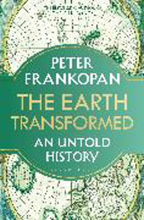 Bild zu The Earth Transformed von Frankopan, Peter
