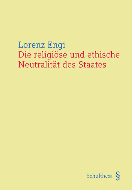 Bild zu Die religiöse und ethische Neutralität des Staates von Engi, Lorenz
