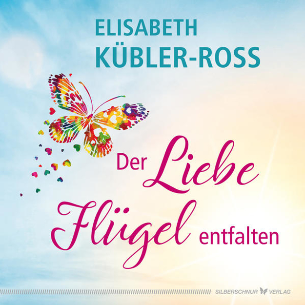 Bild zu Der Liebe Flügel entfalten von Kübler-Ross, Elisabeth